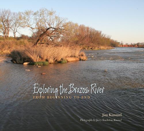 Exploring the Brazos River: From Beginning to End - River Books, Sponsored by The Meadows Center for Water and the Environment, Texa (Paperback)