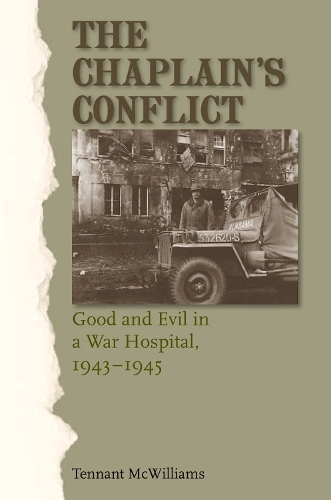 The Chaplain's Conflict: Good and Evil in a War Hospital, 1943-1945 (Hardback)