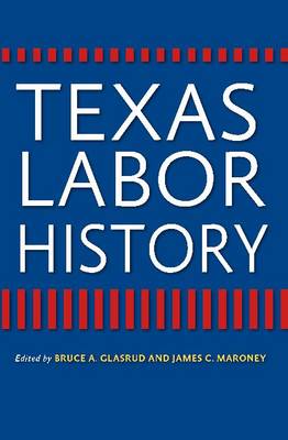 Texas Labor History - Centennial Series of the Association of Former Students, Texas A&M University (Hardback)