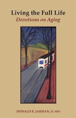 Living the Full Life: Devotions on Aging (Paperback)