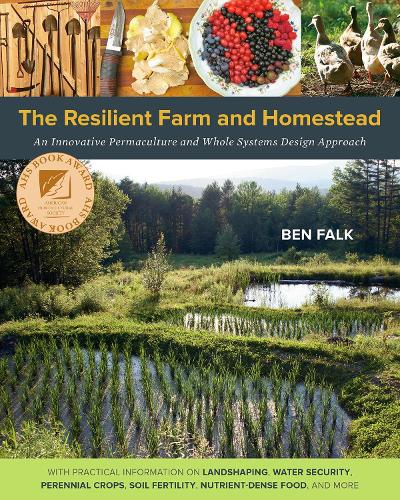The Resilient Farm and Homestead: An Innovative Permaculture and Whole Systems Design Approach (Paperback)