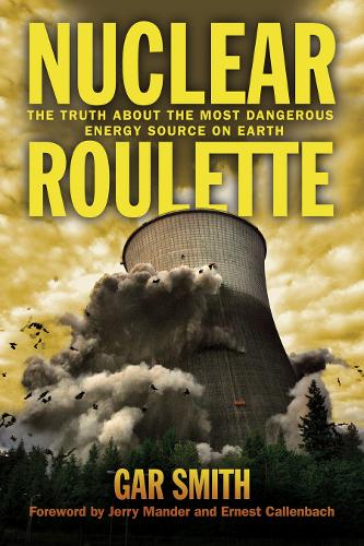 Nuclear Roulette: The Truth about the Most Dangerous Energy Source on Earth (Hardback)