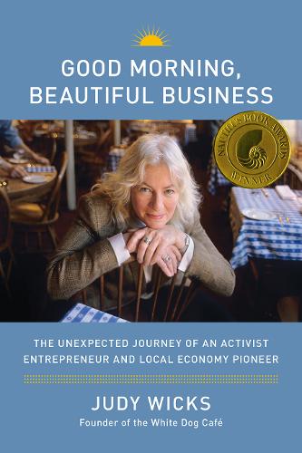 Good Morning, Beautiful Business: The Unexpected Journey of an Activist Entrepreneur and Local-Economy Pioneer (Hardback)