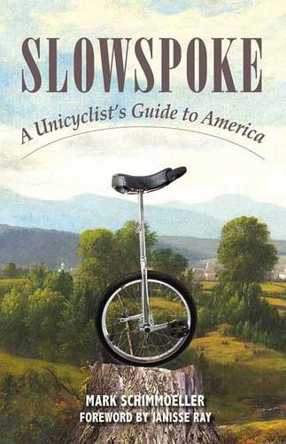 Slowspoke: A Unicyclist's Guide to America (Paperback)