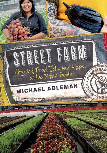 Street Farm: Growing Food, Jobs, and Hope on the Urban Frontier (Paperback)
