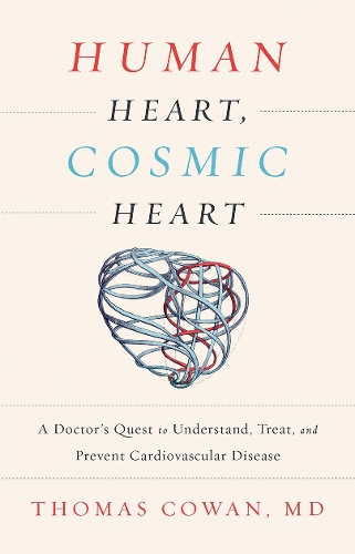 Human Heart, Cosmic Heart: A Doctor s Quest to Understand, Treat, and Prevent Cardiovascular Disease (Paperback)