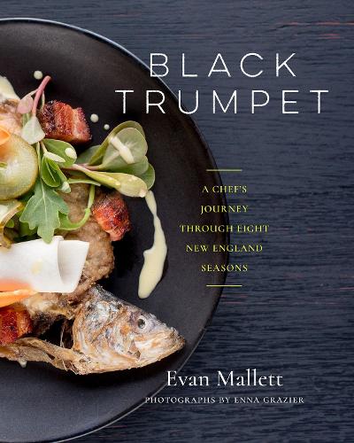 Black Trumpet: A Chef s Journey Through Eight New England Seasons (Hardback)