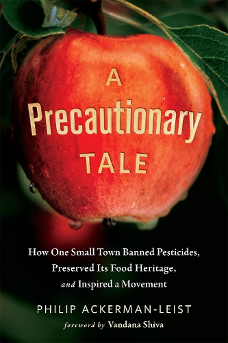 A Precautionary Tale: The Story of How One Small Town Banned Pesticides, Preserved its Food Heritage, and Inspired a Movement (Paperback)