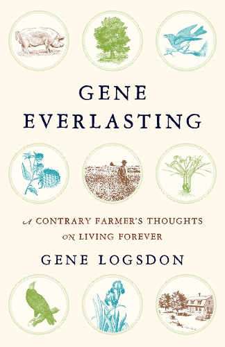 Gene Everlasting: A Contrary Farmer's Thoughts on Living Forever (Paperback)