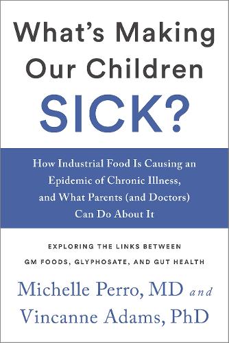 What's Making Our Children Sick?: How Industrial Food Is Causing an Epidemic of Chronic Illness, and What Parents (and their Doctors) Can Do About It (Paperback)