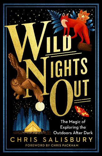 Wild Nights Out: The Magic of Exploring the Outdoors After Dark (Paperback)
