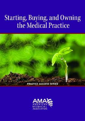 Starting, Buying and Owning a Medical Practice (Paperback)
