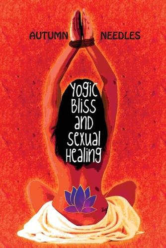 Yogic Bliss and Sexual Healing (Paperback)