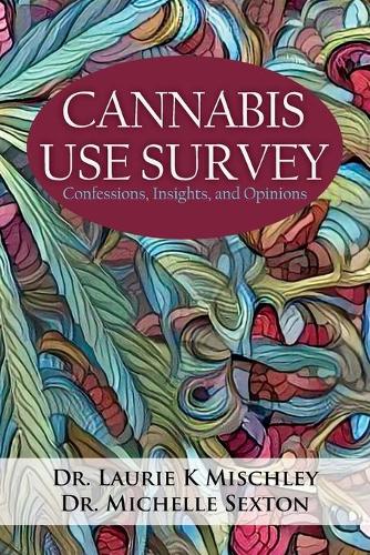 Cannabis Use Survey: Confessions, Insights, and Opinions (Paperback)