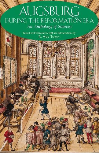 Augsburg During the Reformation Era: An Anthology of Sources (Paperback)