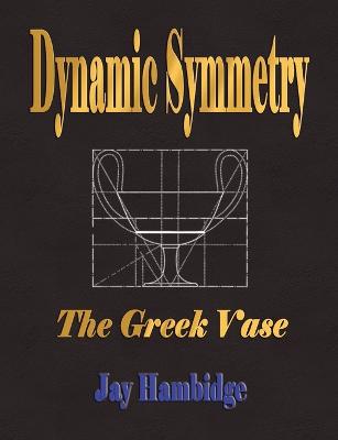Dynamic Symmetry: The Greek Vase (Paperback)
