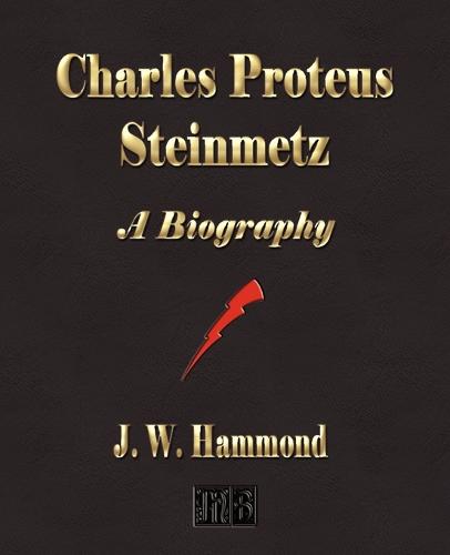 Charles Proteus Steinmetz: A Biography (Paperback)