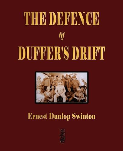 The Defence of Duffer's Drift - A Lesson in the Fundamentals of Small Unit Tactics (Paperback)