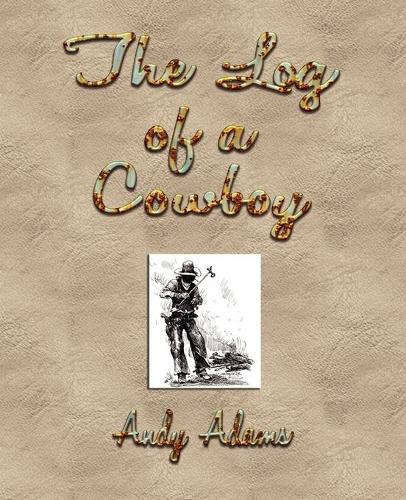 The Log of a Cowboy: A Narrative of the Old Trail Days (Paperback)