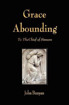 Grace Abounding to the Chief of Sinners (Paperback)