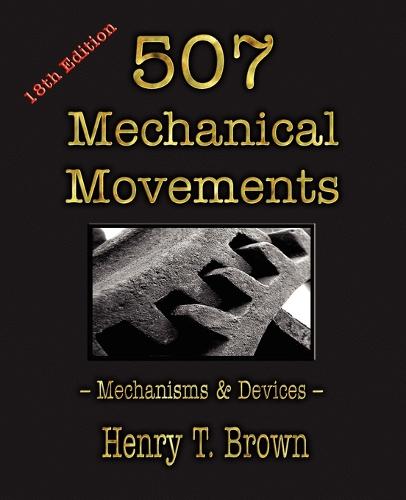 507 Mechanical Movements: Mechanisms and Devices (Paperback)