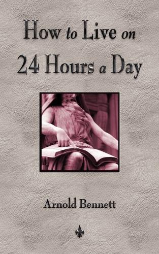 How to Live on 24 Hours a Day (Paperback)