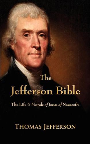 The Jefferson Bible: The Life and Morals of Jesus of Nazareth (Paperback)
