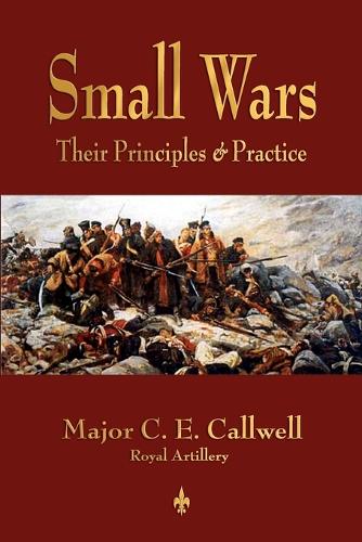 Small Wars: Their Principles and Practice (Paperback)