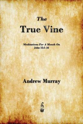 The True Vine: Meditations for a Month on John 15:1-16 (Paperback)