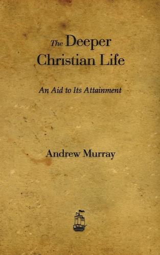 The Deeper Christian Life: An Aid to Its Attainment (Paperback)