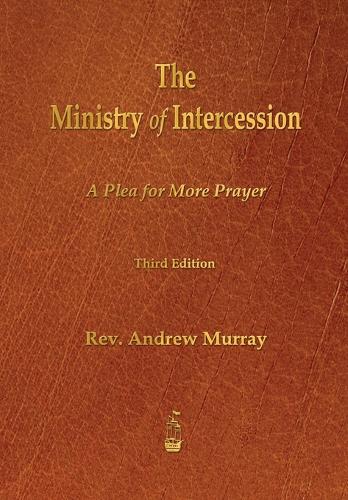 The Ministry of Intercession: A Plea for More Prayer (Paperback)