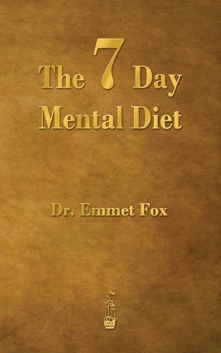 The Seven Day Mental Diet: How to Change Your Life in a Week (Paperback)