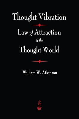 Thought Vibration: The Law of Attraction in the Thought World (Paperback)