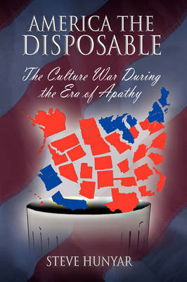 America the Disposable: The Culture War During the Era of Apathy (Paperback)