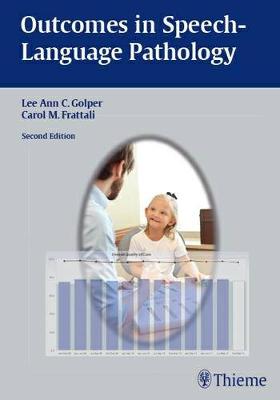 Outcomes in Speech-Language Pathology: Contemporary Theories, Models, and Practices (Hardback)