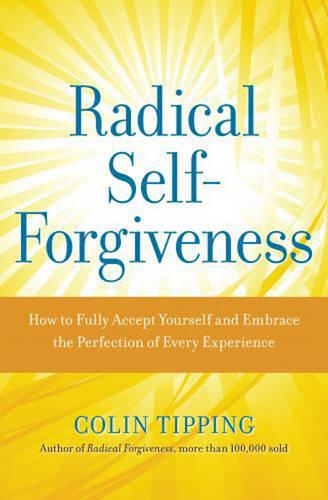 Radical Self-Forgiveness: The Direct Path to True Self-Acceptance (Paperback)
