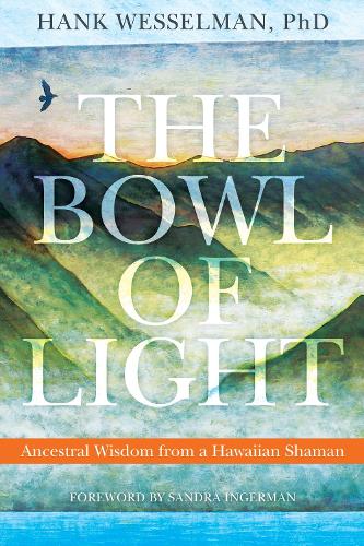 Bowl of Light: Ancestral Wisdom from a Hawaiian Shaman (Paperback)