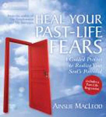Heal Your Past-Life Fears: A Guided Process to Realize Your Soul's Potential (CD-Audio)