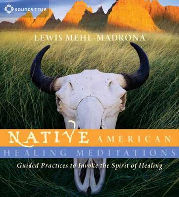 Native American Healing Meditations: Guided Practices to Invoke the Spirit of Healing (CD-Audio)