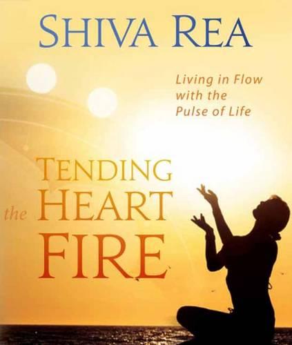 Tending the Heart Fire: Living in Flow with the Pulse of Life (Hardback)