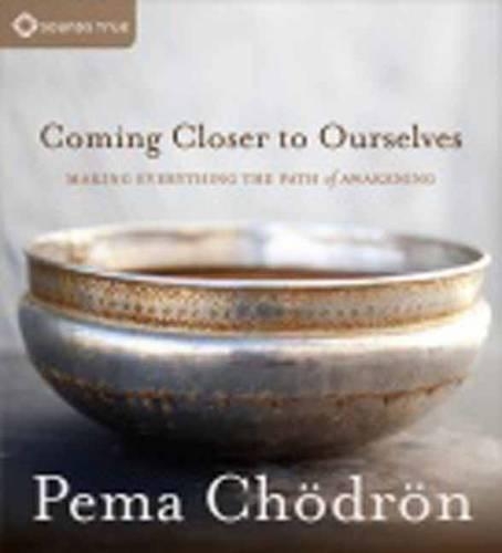 Coming Closer to Ourselves: Making Everything the Path of Awakening (CD-Audio)