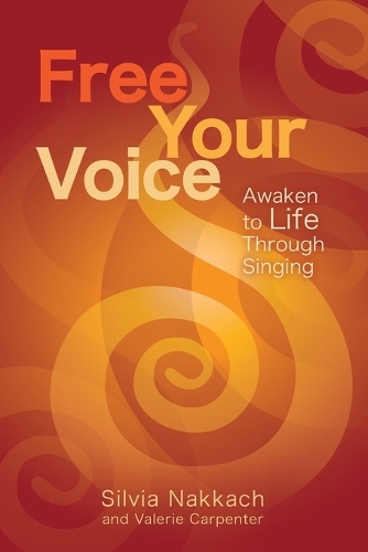 Free Your Voice: Awaken Your Life Through Singing (Paperback)