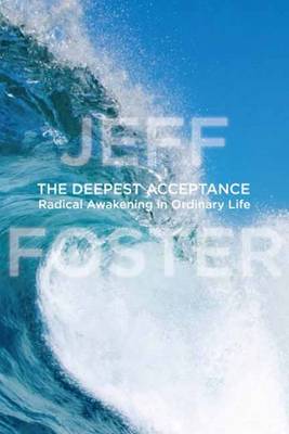 Deepest Acceptance: Radical Awakening in Ordinary Life (Hardback)