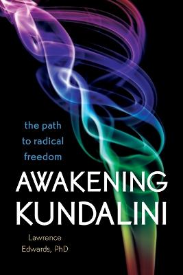 Awakening Kundalini: The Path to Radical Freedom (Paperback)