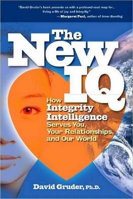 The New IQ: How Integrity Intelligence Serves You, Your Relationships and Our World (Paperback)