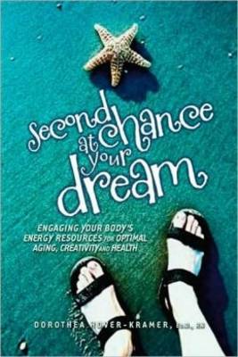 Second Chance at Your Dream: Engaging Your Body's Energy Resources for Optimal Ageing, Creativity and Health (Paperback)
