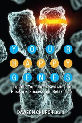 Your Happy Genes: Tripping Your Inner Switches for Pleasure, Success and Relaxation (Hardback)
