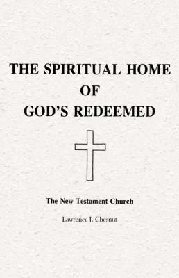The Spiritual Home of God's Redeemed: The New Testament Church (Hardback)
