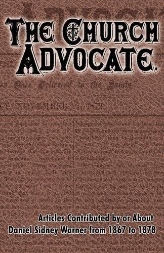 Church Advocate: Articles Contributed by Daniel S. Warner from 1868 to 1878, The (Hardback)