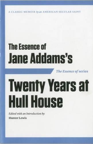 The Essence of ... Jane Addams's Twenty Years at Hull House (Paperback)